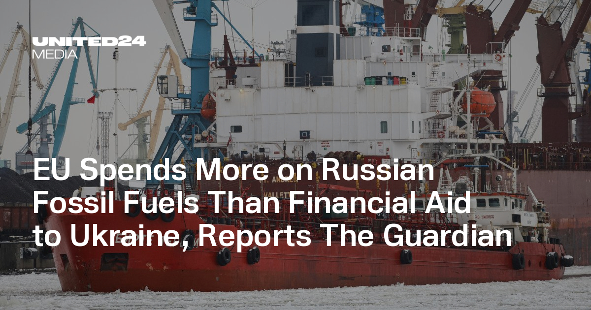 EU Spends More on Russian Fossil Fuels Than Financial Aid to Ukraine ...