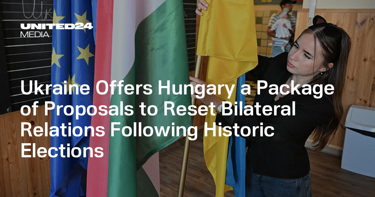 Ukraine Offers Hungary a Package of Proposals to Reset Bilateral Relations Following Historic Elections