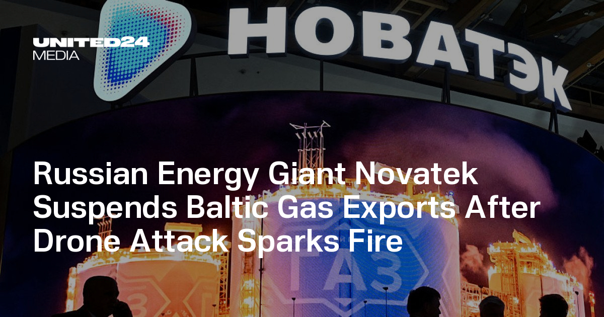 Russian Energy Giant Novatek Suspends Baltic Gas Exports After Drone Attack Sparks Fire