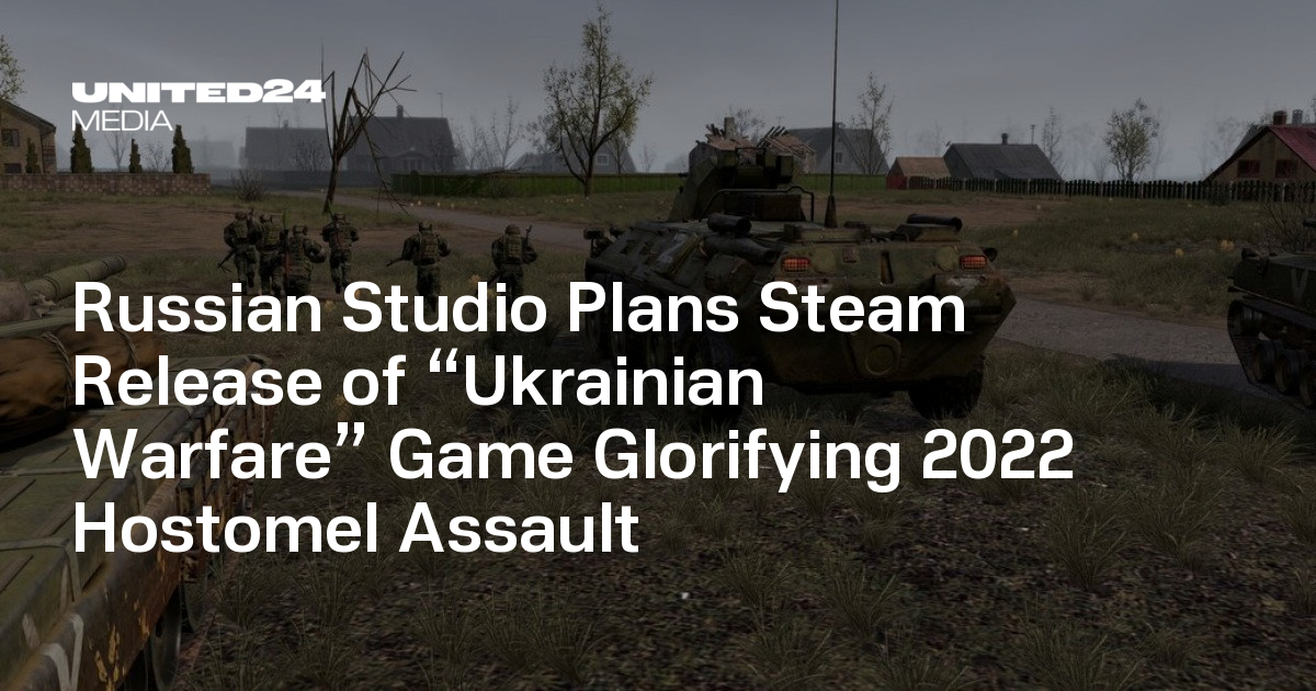 Russian Studio Plans Steam Release of “Ukrainian Warfare” Game Glorifying 2022 Hostomel Assault