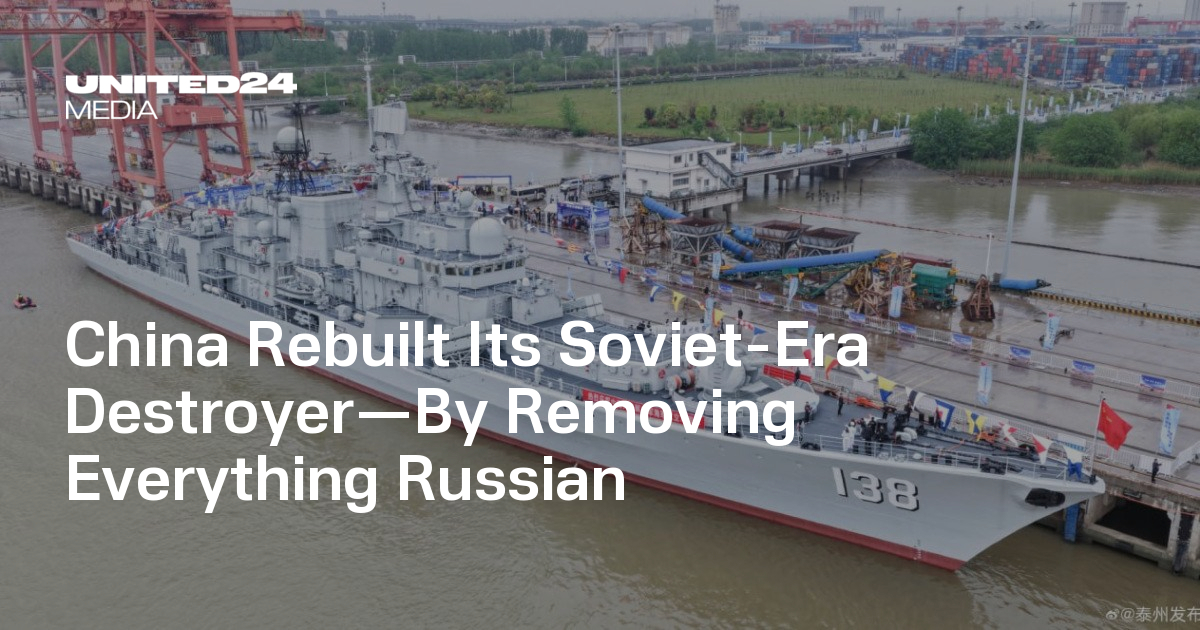 China Rebuilt Its Soviet-Era Destroyer—By Removing Everything Russian