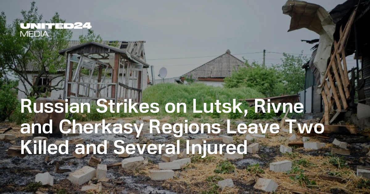 Russian Strikes on Lutsk, Rivne and Cherkasy Regions Leave Two Killed and Several Injured