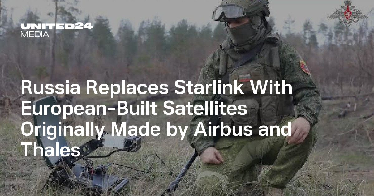 Russia Replaces Starlink With European-Built Satellites Originally Made by Airbus and Thales