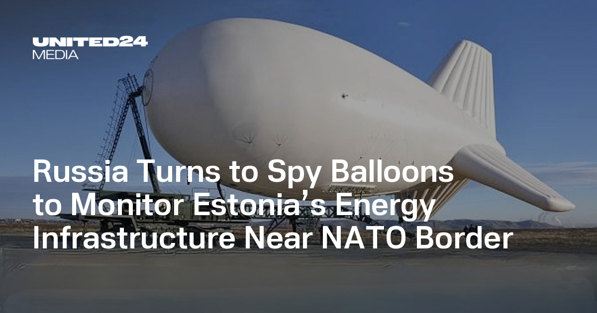 Russia Turns to Spy Balloons to Monitor Estonia’s Energy Infrastructure Near NATO Border