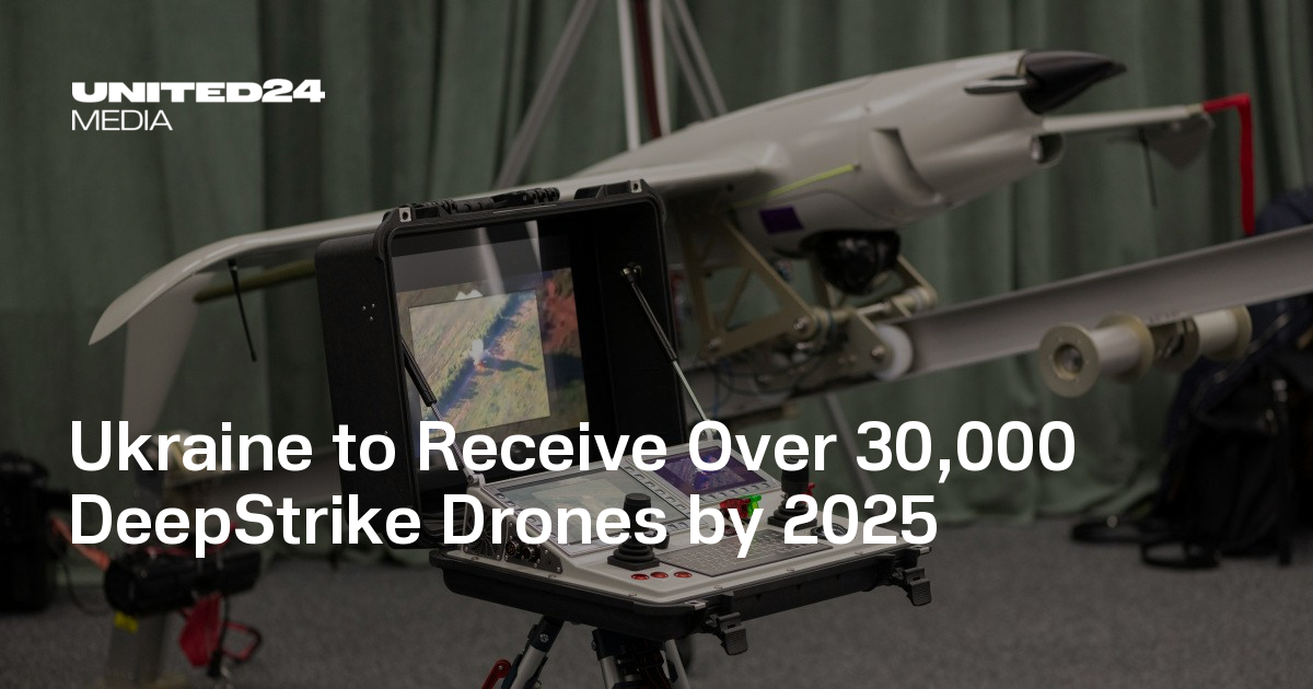 Ukraine to Receive Over 30,000 DeepStrike Drones by 2025 — UNITED24 Media