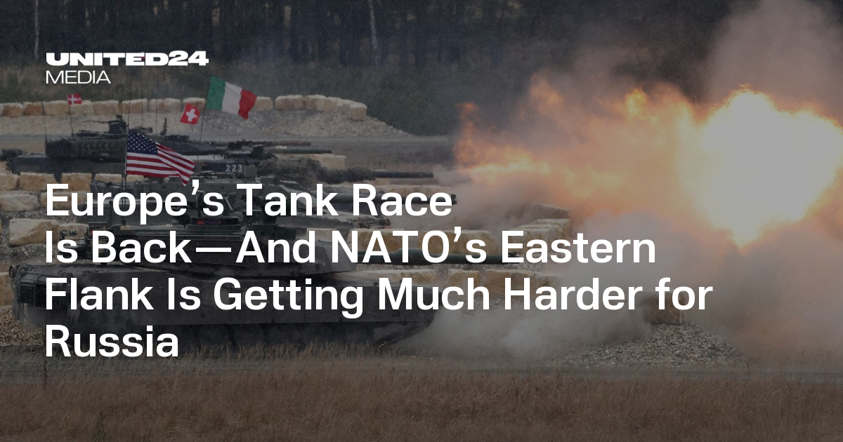 Europe’s Tank Race Is Back—And NATO’s Eastern Flank Is Getting Much Harder for Russia