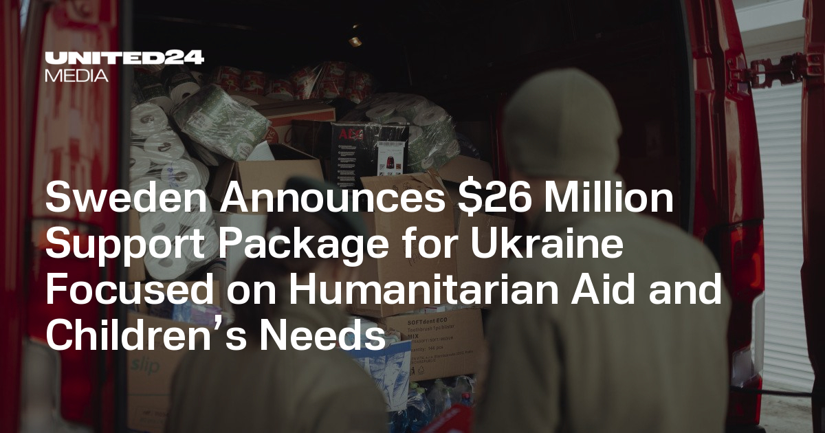 Sweden Announces $26 Million Support Package for Ukraine Focused on Humanitarian Aid and Children’s Needs