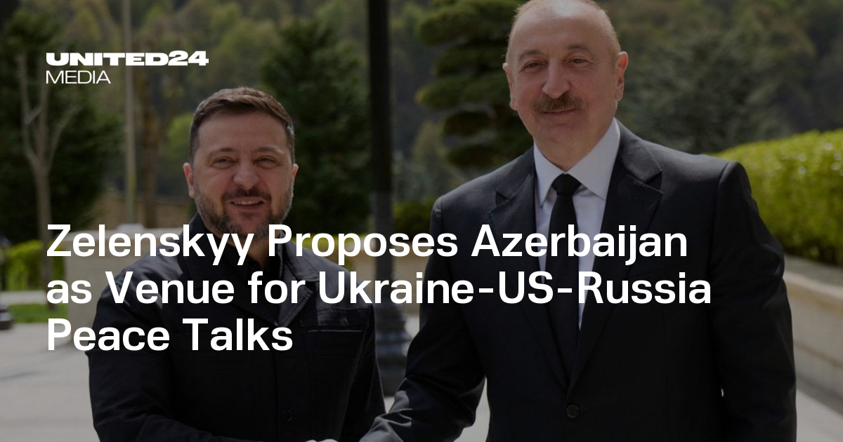Zelenskyy Proposes Azerbaijan as Venue for Ukraine-US-Russia Peace Talks