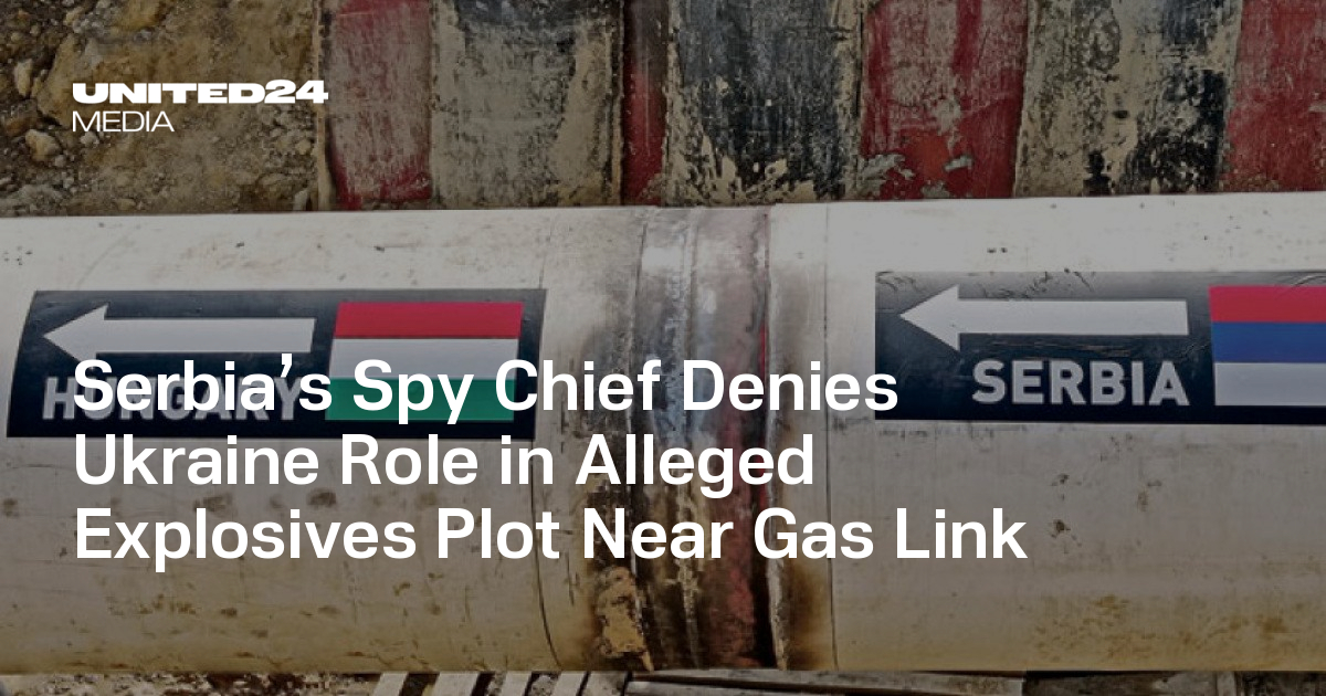 Serbia’s Spy Chief Denies Ukraine Role in Alleged Explosives Plot Near Gas Link