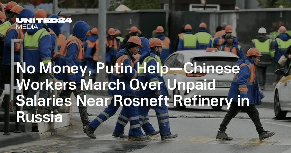 No Money, Putin Help—Chinese Workers March Over Unpaid Salaries Near Rosneft Refinery in Russia