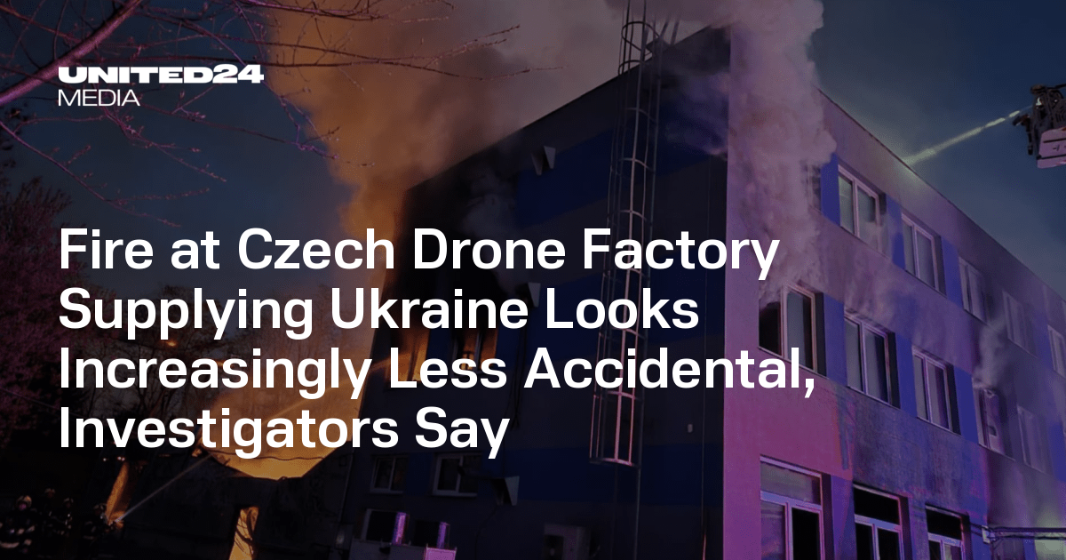 Fire at Czech Drone Factory Supplying Ukraine Looks Increasingly Less Accidental, Investigators Say