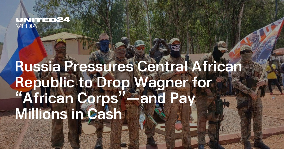 Russia Pressures Central African Republic to Drop Wagner for “African ...