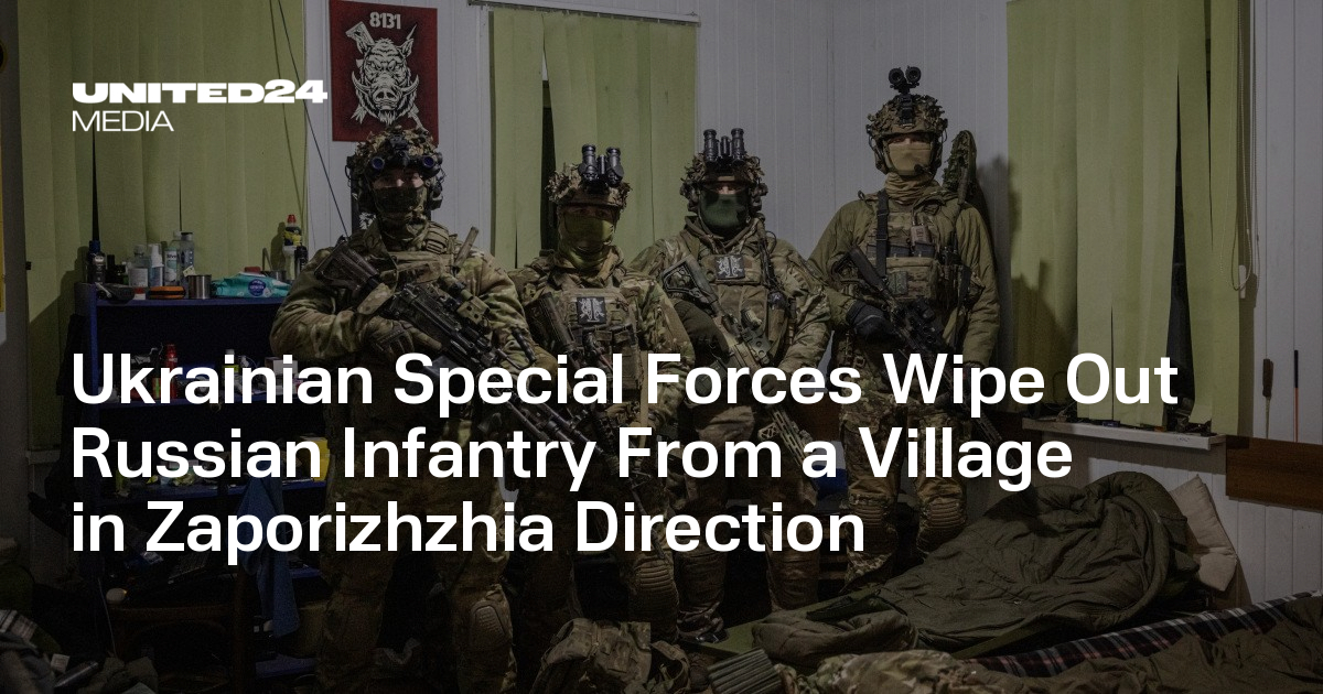 Ukrainian Special Forces Wipe Out Russian Infantry From a Village in Zaporizhzhia Direction — UNITED24 Media