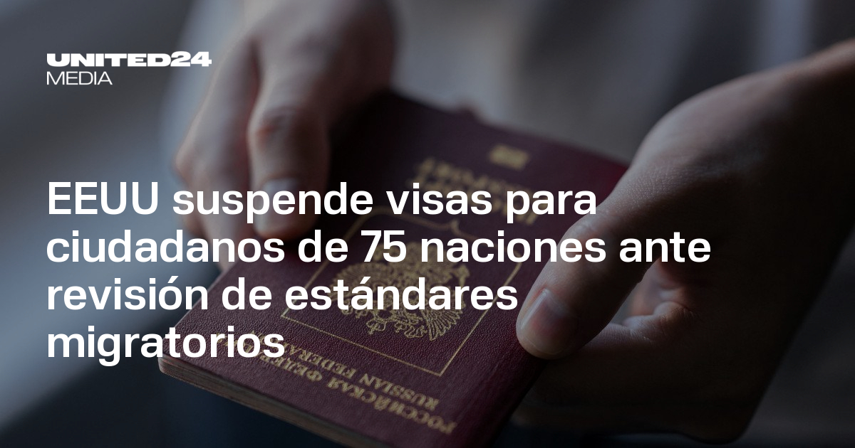 EEUU suspende visas para ciudadanos de 75 naciones ante revisión de ...