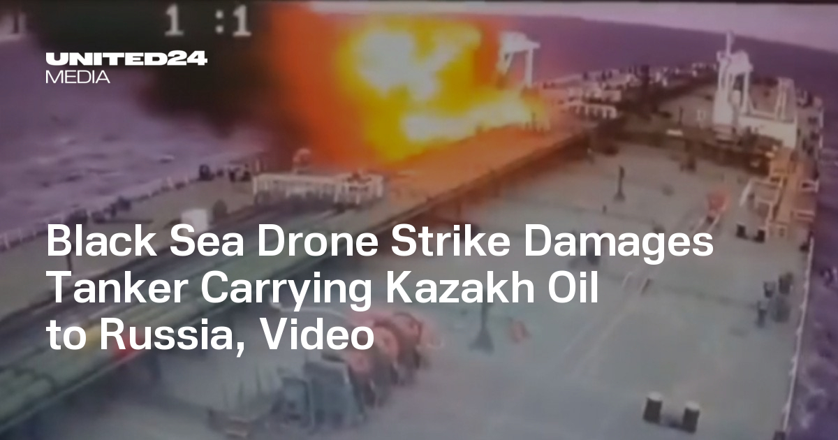 Black Sea Drone Strike Damages Tanker Carrying Kazakh Oil to Russia, Video — UNITED24 Media