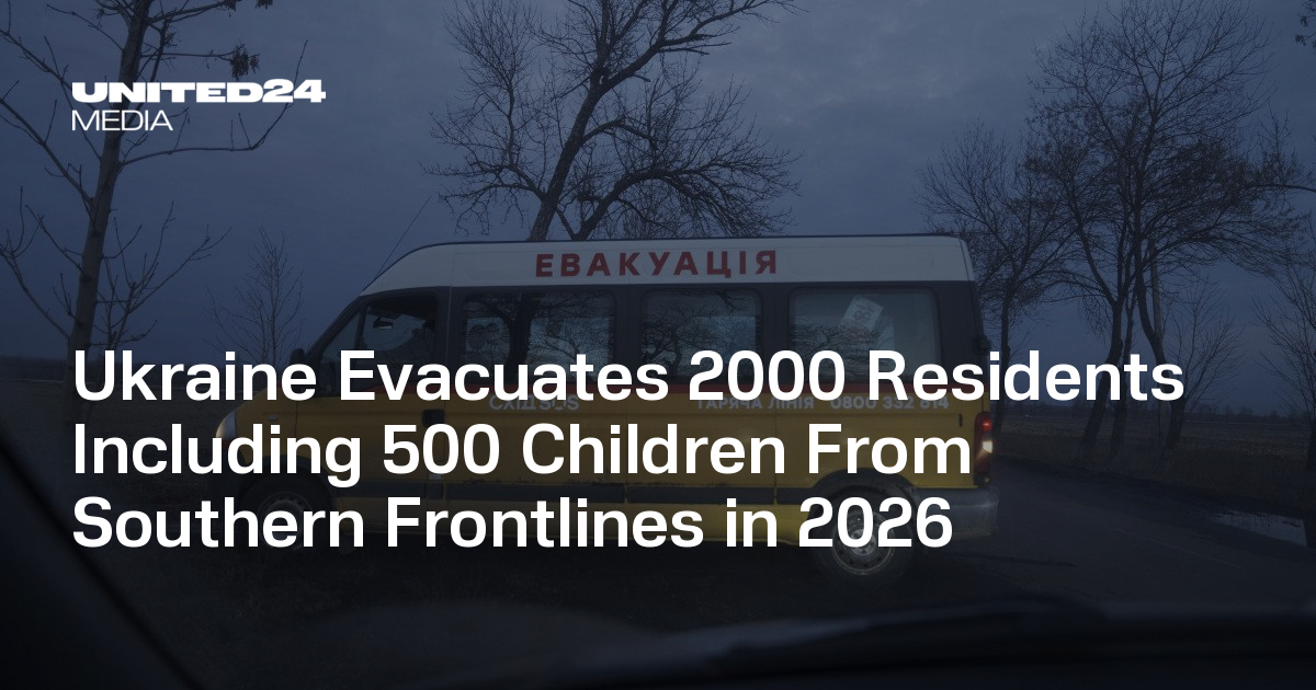 Ukraine Evacuates 2000 Residents Including 500 Children From Southern Frontlines in 2026