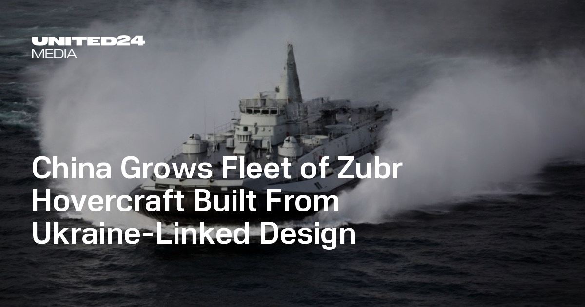 China Grows Fleet of Zubr Hovercraft Built From Ukraine-Linked Design