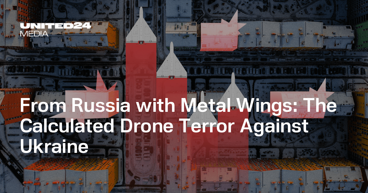 From Russia with Metal Wings: The Calculated Drone Terror Against Ukraine