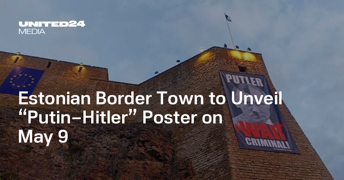 Estonian Border Town to Unveil “Putin–Hitler” Poster on May 9