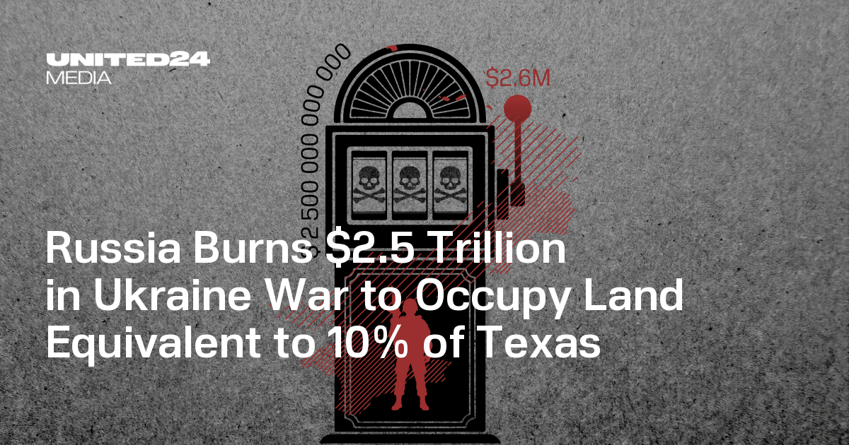 Russia Burns $2.5 Trillion in Ukraine War to Occupy Land Equivalent to 10% of Texas