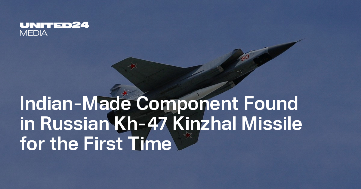 Indian-Made Component Found in Russian Kh-47 Kinzhal Missile for the ...