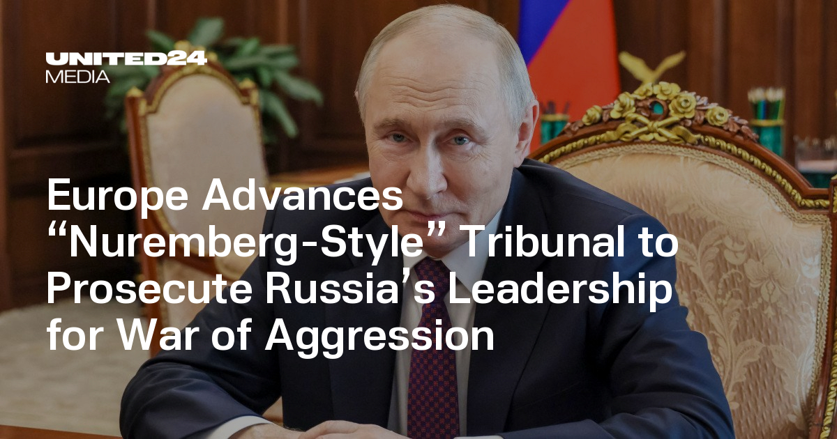 Europe Advances “Nuremberg-Style” Tribunal to Prosecute Russia’s Leadership for War of Aggression