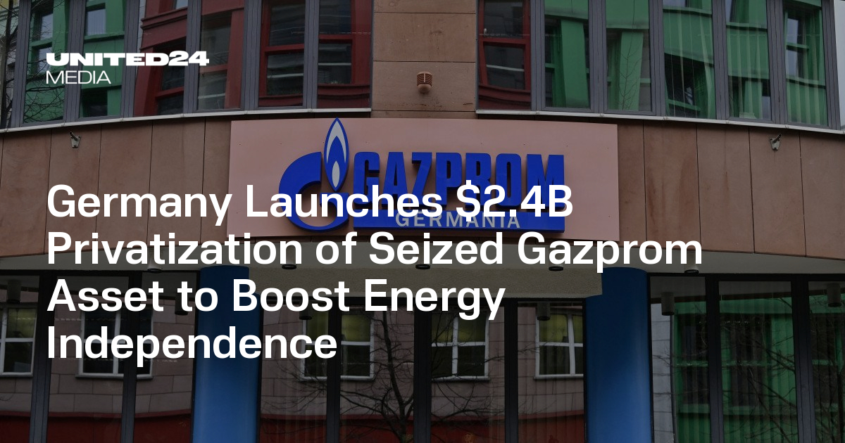 Germany Launches $2.4B Privatization of Seized Gazprom Asset to Boost Energy Independence