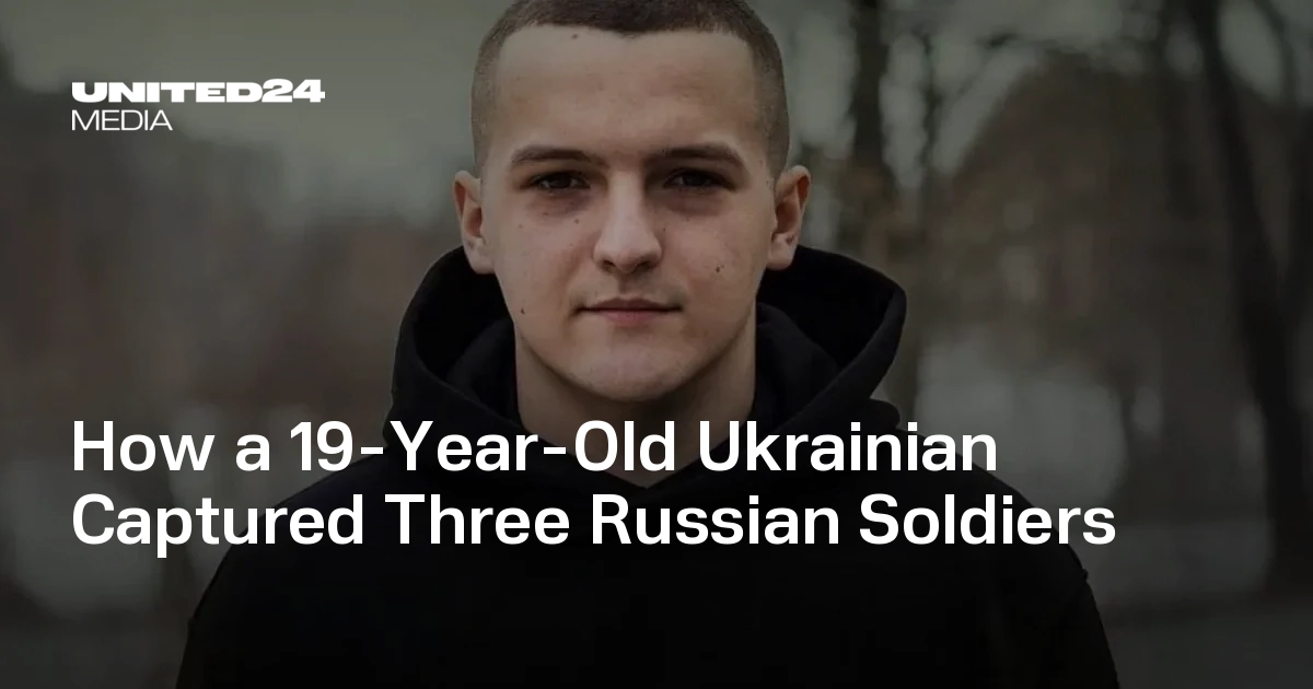 How a 19-Year-Old Ukrainian Captured Three Russian Soldiers