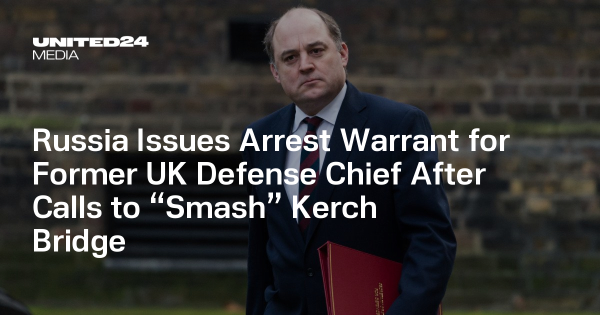 Russia Issues Arrest Warrant for Former UK Defense Chief After Calls to “Smash” Kerch Bridge