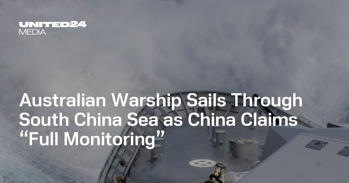Australian Warship Sails Through South China Sea as China Claims “Full Monitoring”