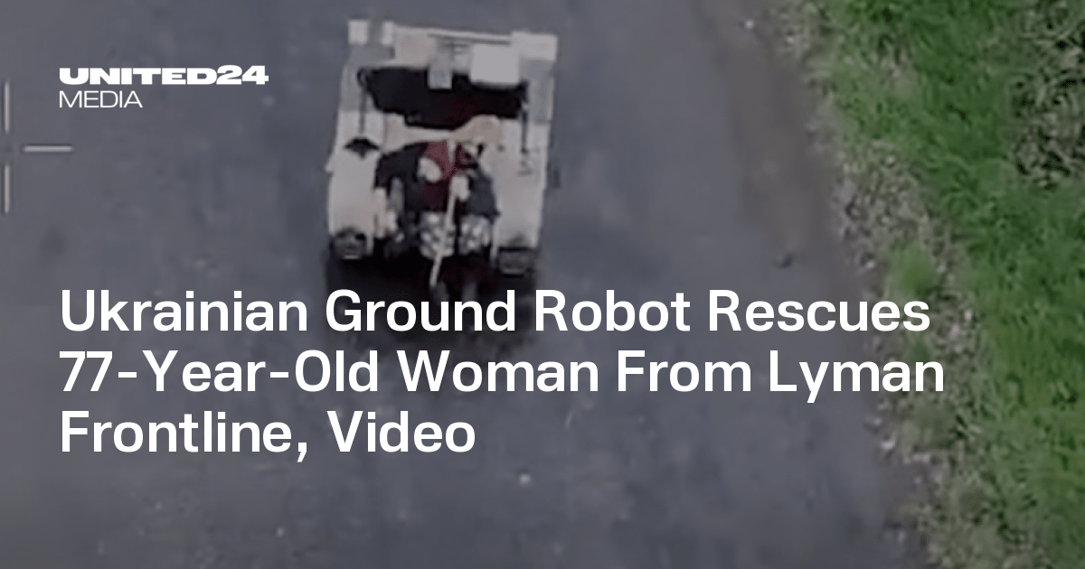 Ukrainian Ground Robot Rescues 77-Year-Old Woman From Lyman Frontline, Video