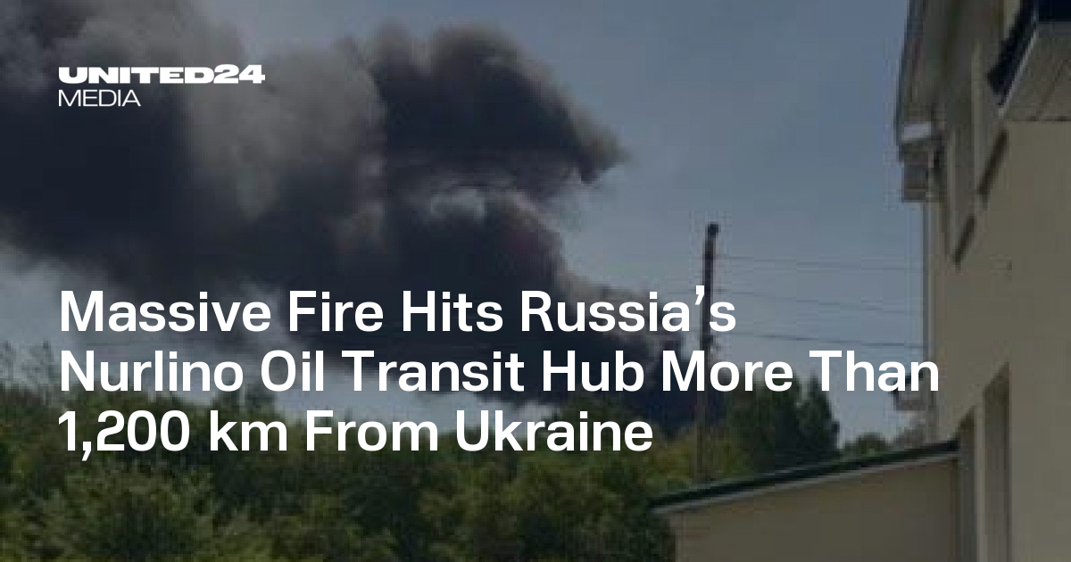 Massive Fire Hits Russia’s Nurlino Oil Transit Hub More Than 1,200 km From Ukraine