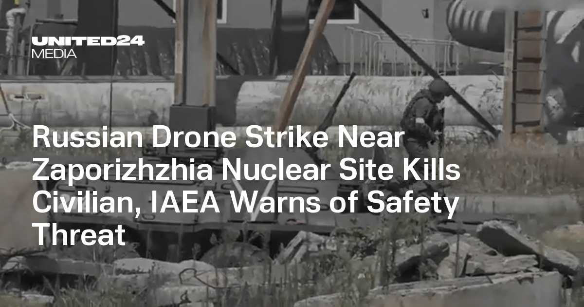 Russian Drone Strike Near Zaporizhzhia Nuclear Site Kills Civilian, IAEA Warns of Safety Threat