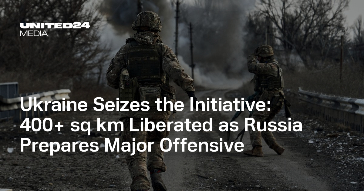 Ukraine Seizes the Initiative: 400+ sq km Liberated as Russia Prepares Major Offensive