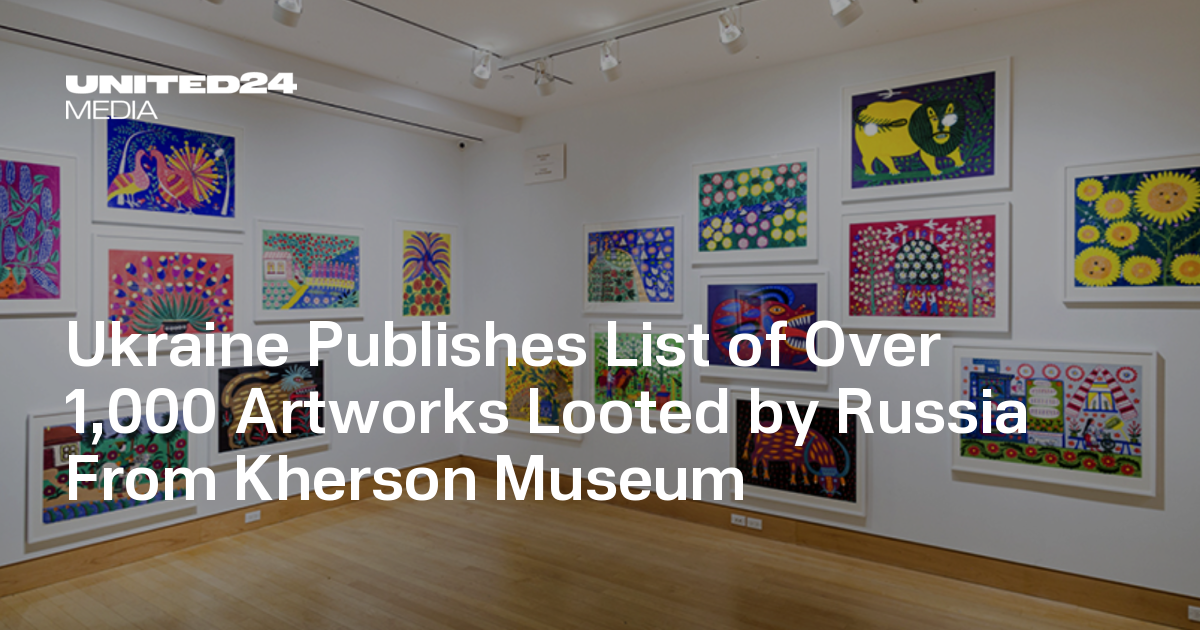 Ukraine Publishes List of Over 1,000 Artworks Looted by Russia From Kherson...