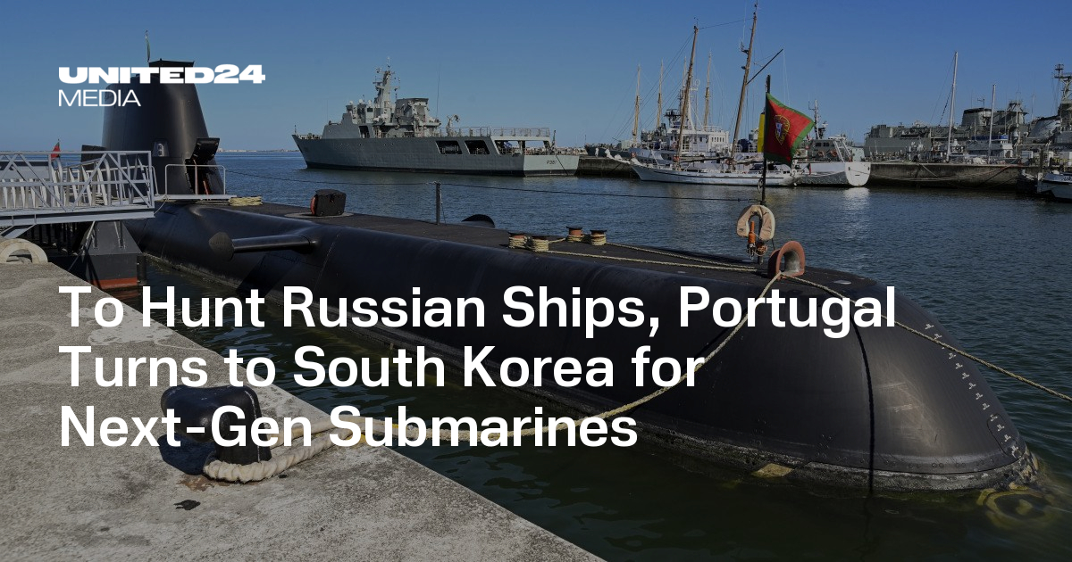 To Hunt Russian Ships, Portugal Turns to South Korea for Next-Gen Submarines