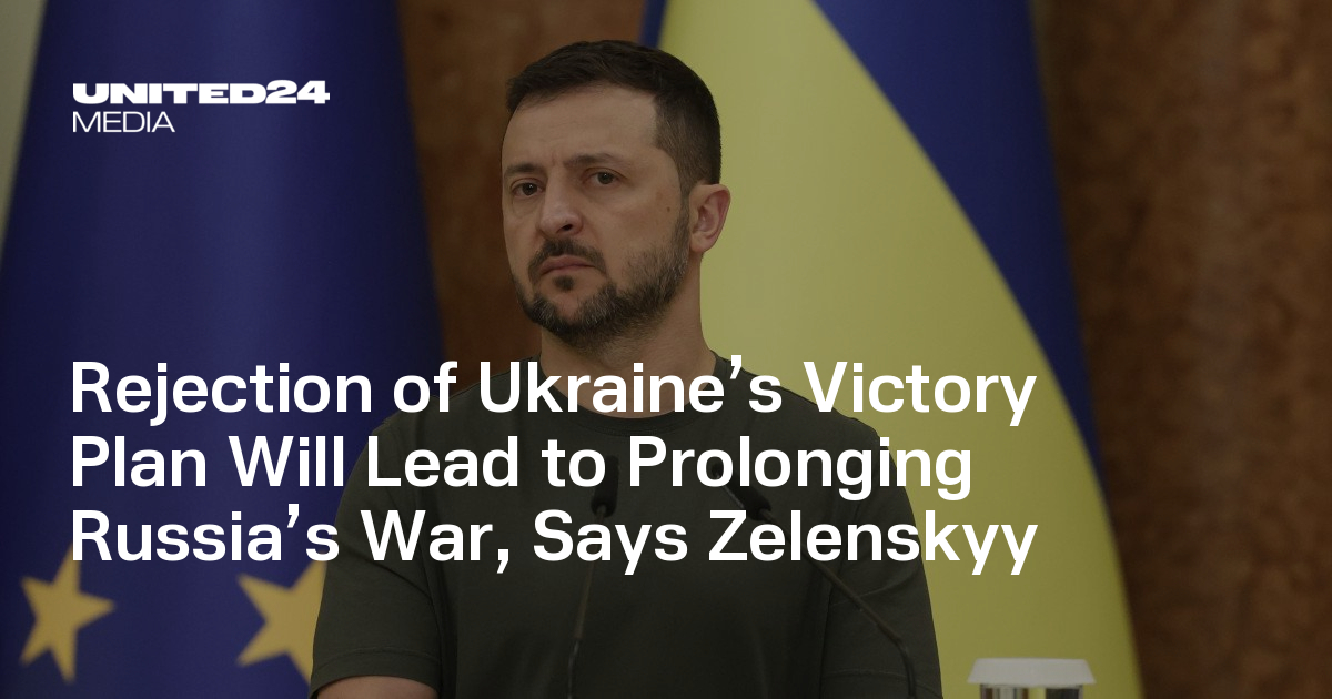 Rejection of Ukraine's Victory Plan Will Lead to Prolonging Russia's War,  Says Zelenskyy | UNITED24 Media