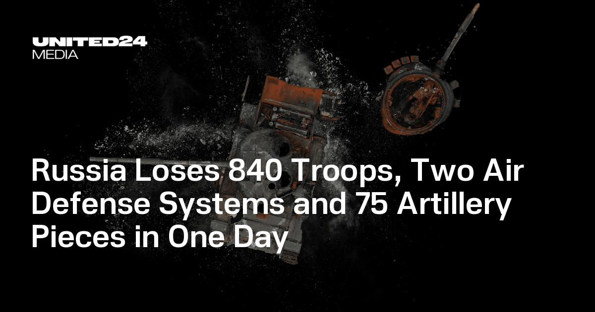 Russia Loses 840 Troops, Two Air Defense Systems and 75 Artillery Pieces in One Day