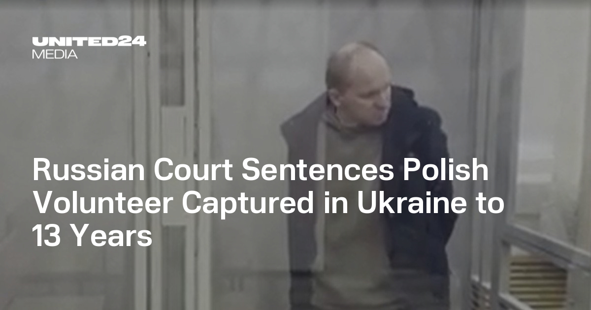 Russian Court Sentences Polish Volunteer Captured in Ukraine to 13 Years