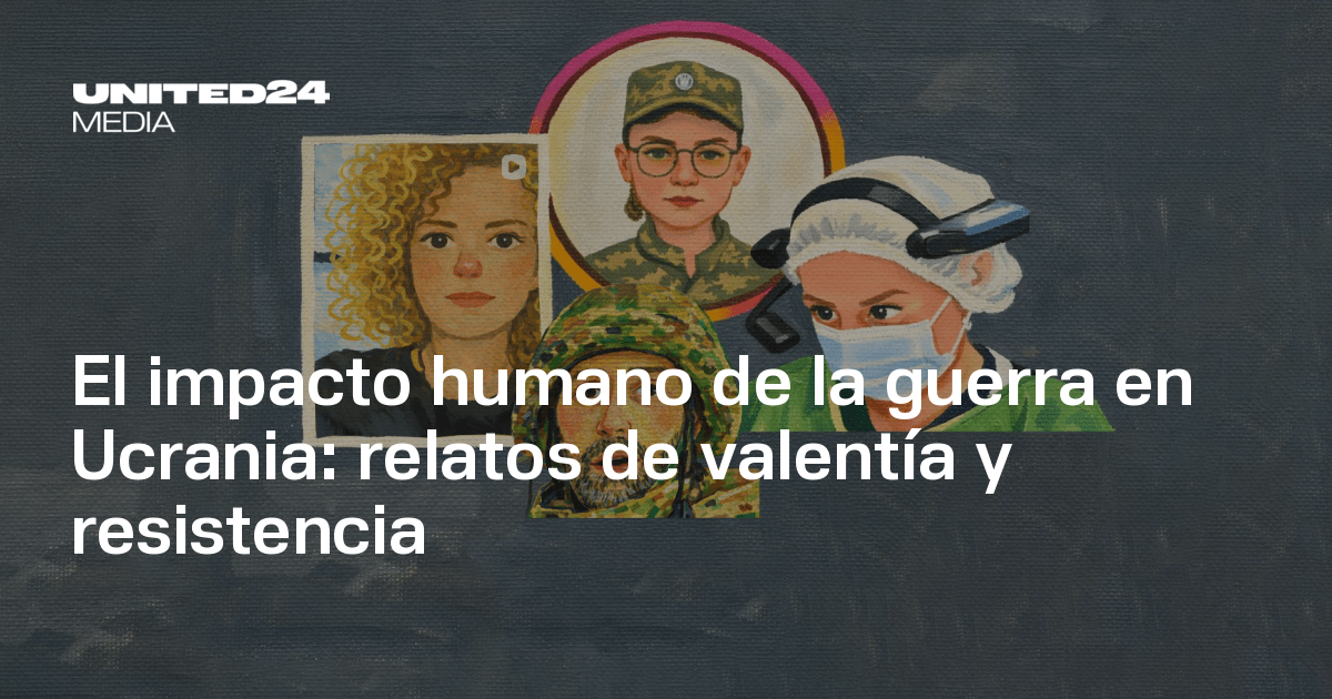 El impacto humano de la guerra en Ucrania: relatos de valentía y ...
