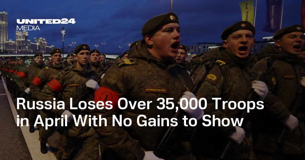Russia suffers over 35,000 casualties in April with no major gains, as Ukraine holds lines and expands deep strikes on logistics and command targets.