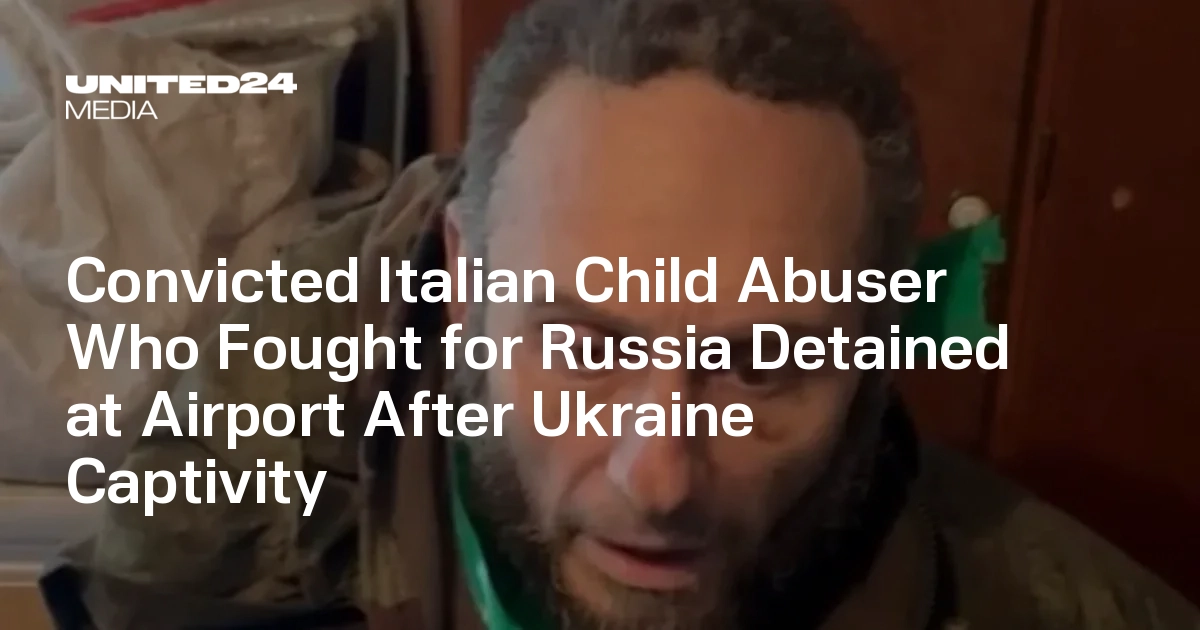 Convicted Italian Child Abuser Who Fought for Russia Detained at Airport After Ukraine Captivity