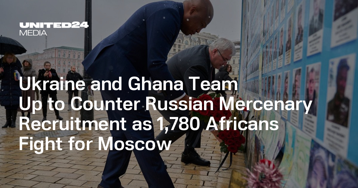 Ukraine and Ghana Team Up to Counter Russian Mercenary Recruitment as 1,780 Africans Fight for Moscow