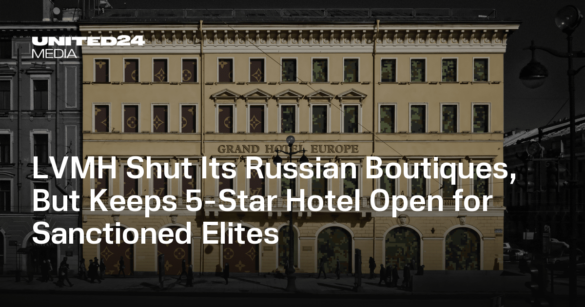 LVMH Shut Its Russian Boutiques, But Keeps 5-Star Hotel Open for Sanctioned Elites