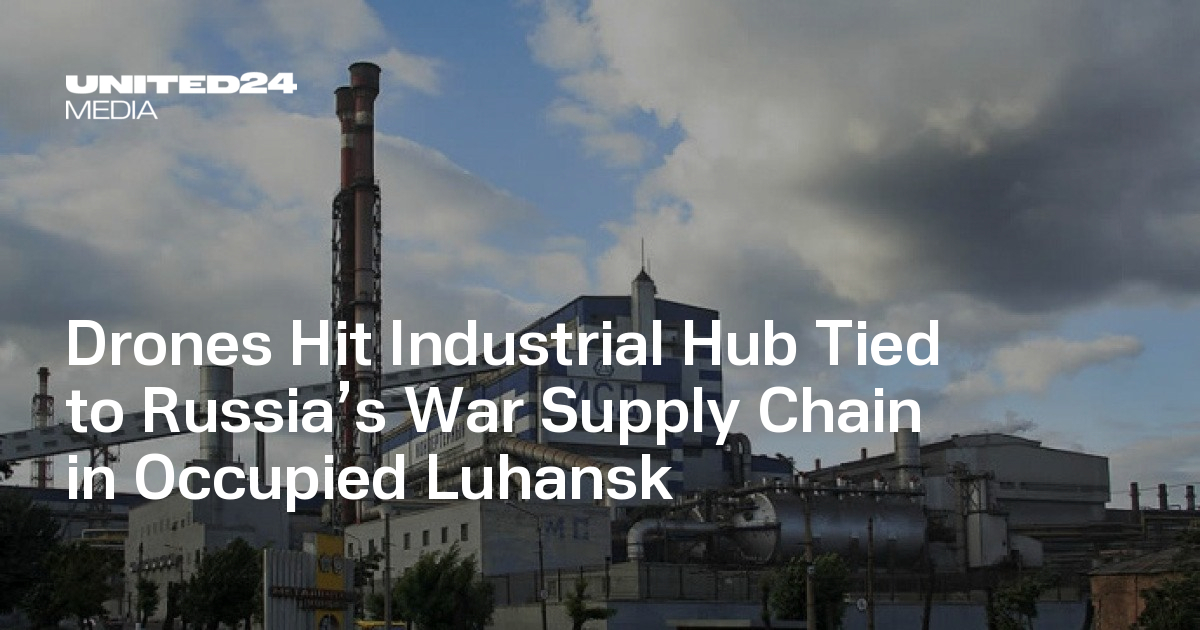 Drones Hit Industrial Hub Tied to Russia’s War Supply Chain in Occupied Luhansk
