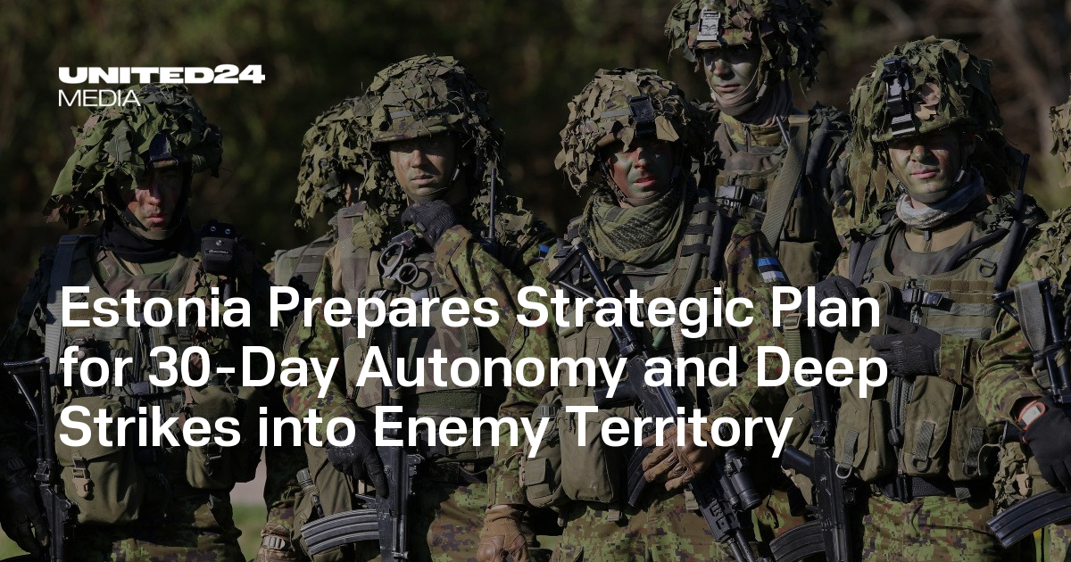 Estonia Prepares Strategic Plan for 30-Day Autonomy and Deep Strikes into Enemy Territory