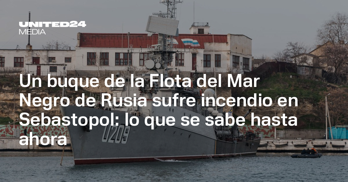 Un buque de la Flota del Mar Negro de Rusia sufre incendio en ...