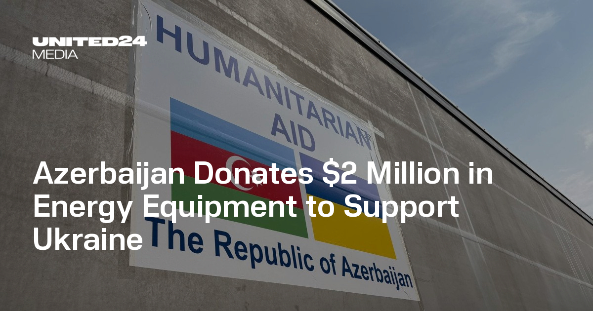 Azerbaijan Donates $2 Million in Energy Equipment to Support Ukraine