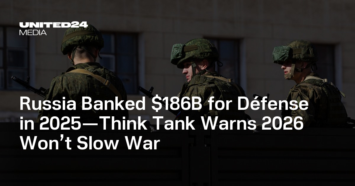Russia Banked $186B for Défense in 2025—Think Tank Warns 2026 Won’t Slow War