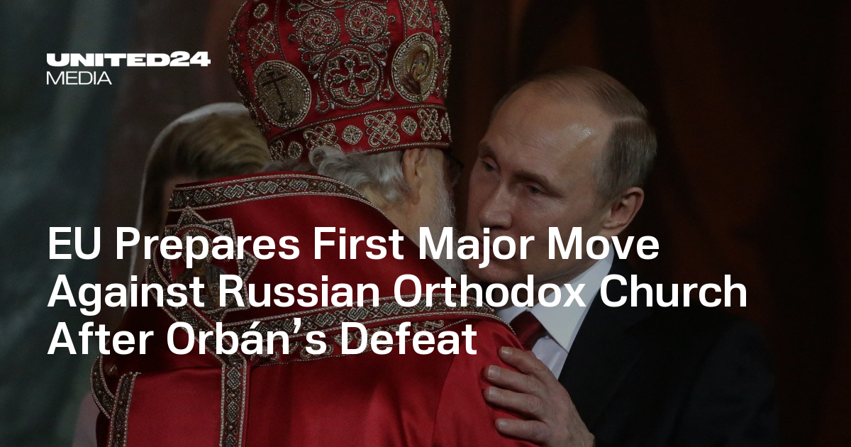 EU Prepares First Major Move Against Russian Orthodox Church After Orbán’s Defeat